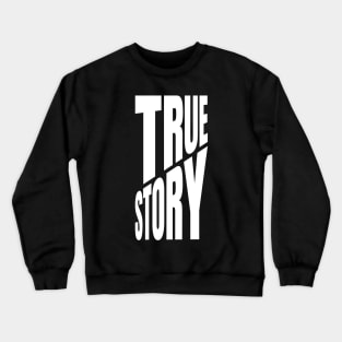 True Story Crewneck Sweatshirt